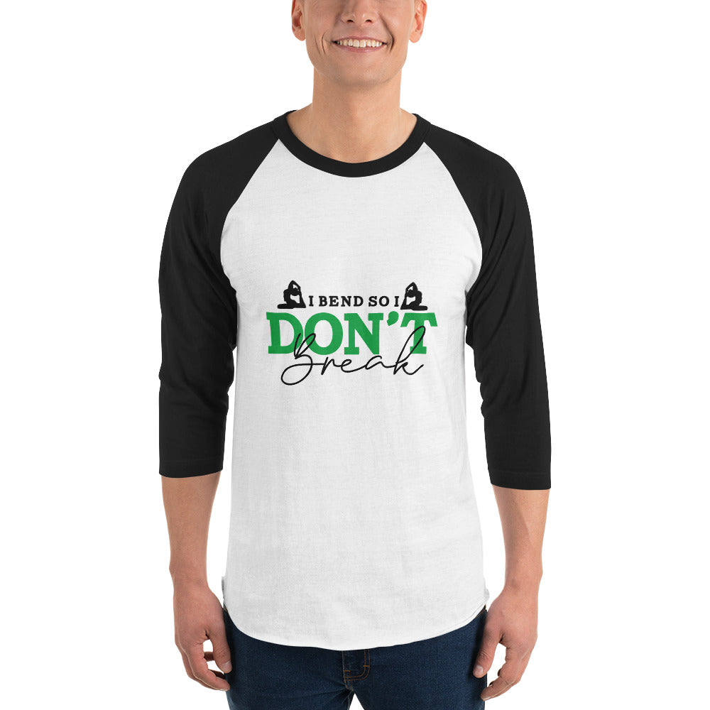 I BEND SO I DON'T BREAK - 3/4 sleeve raglan shirt