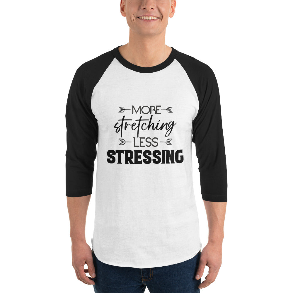 MORE STRETCHING LESS STRESSING - 3/4 sleeve raglan shirt
