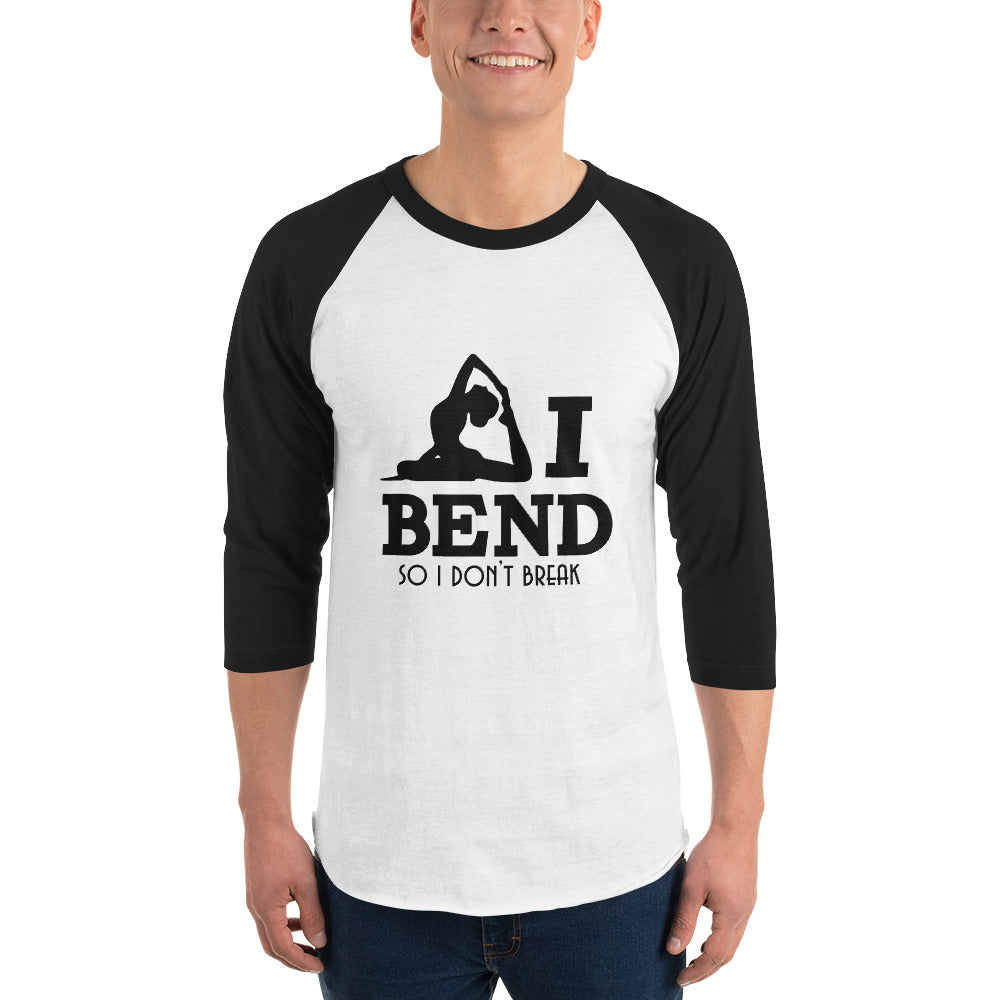 I BEND SO I DON'T BREAK - 3/4 sleeve raglan shirt