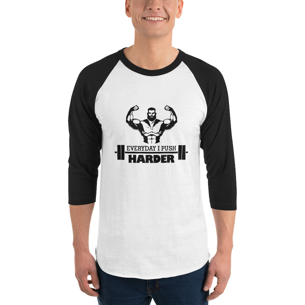 EVERYDAY I PUSH HARDER - 3/4 sleeve raglan shirt