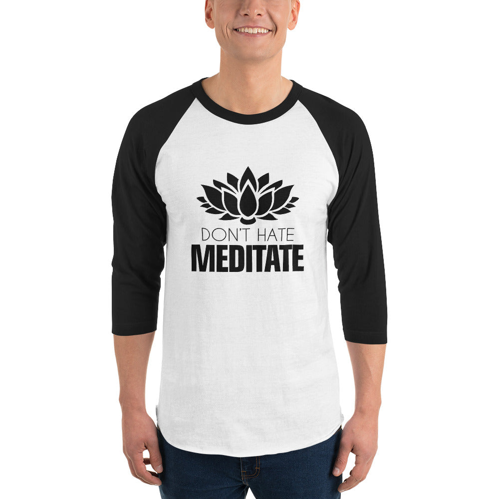 DON'T HATE MEDITATE - 3/4 sleeve raglan shirt