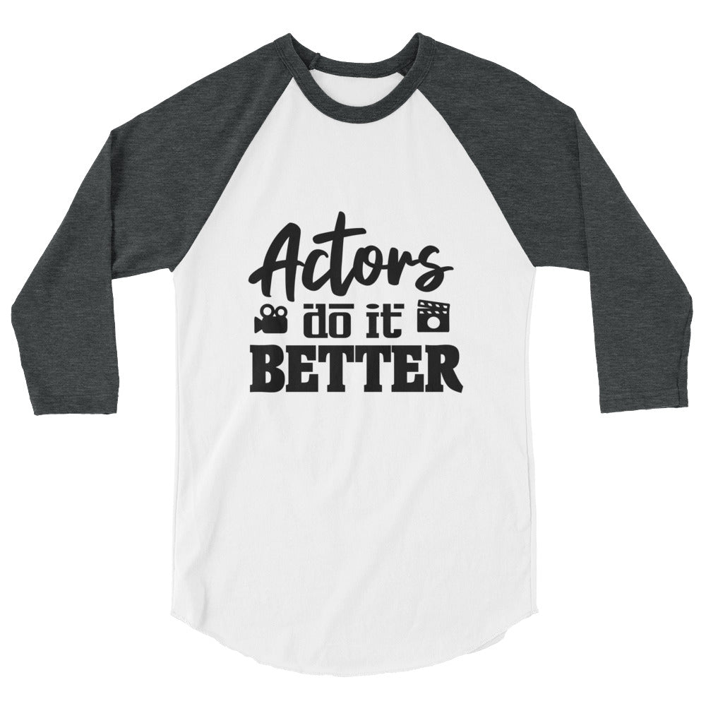 Actors do it better - 3/4 sleeve raglan shirt