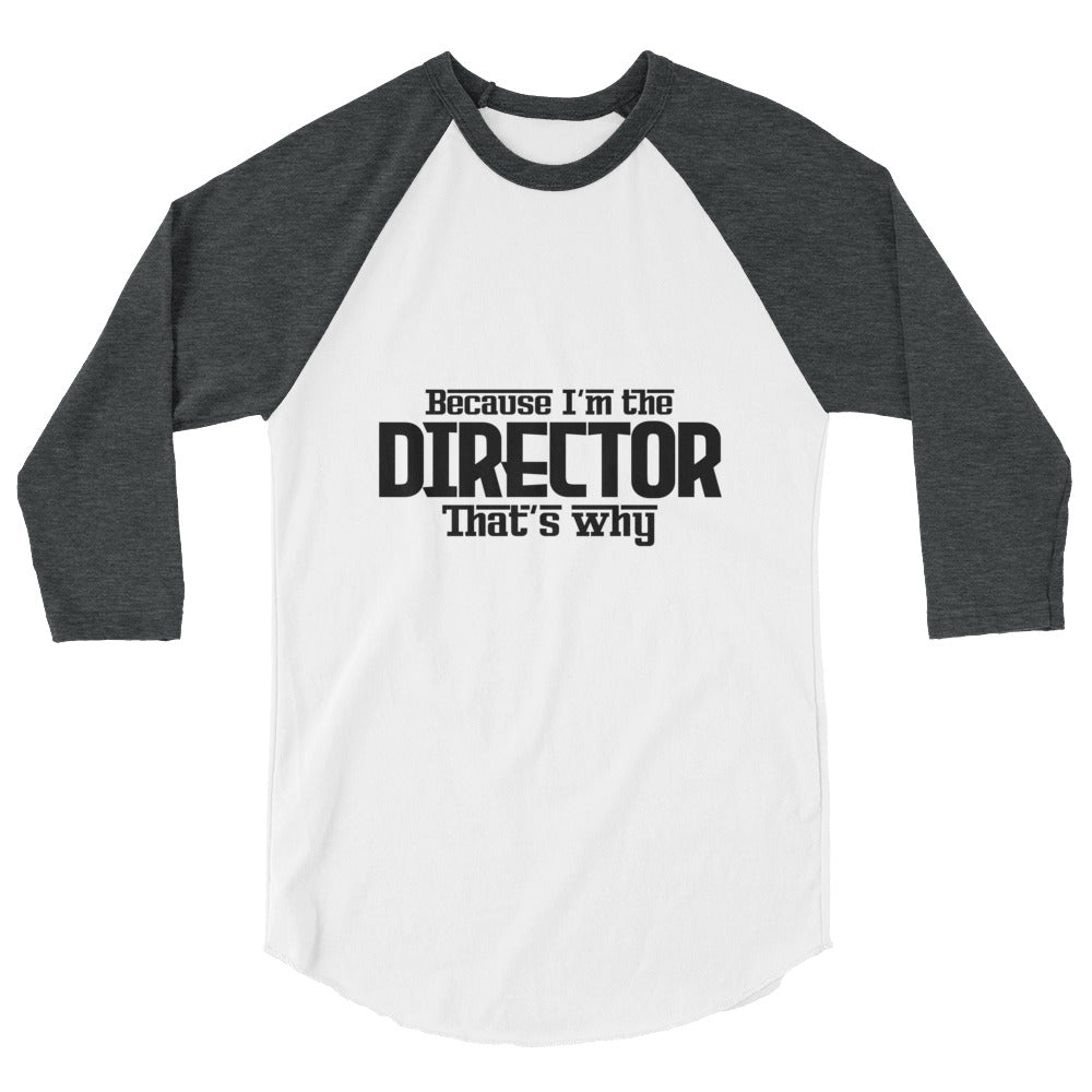 I'm the director- 3/4 sleeve raglan shirt