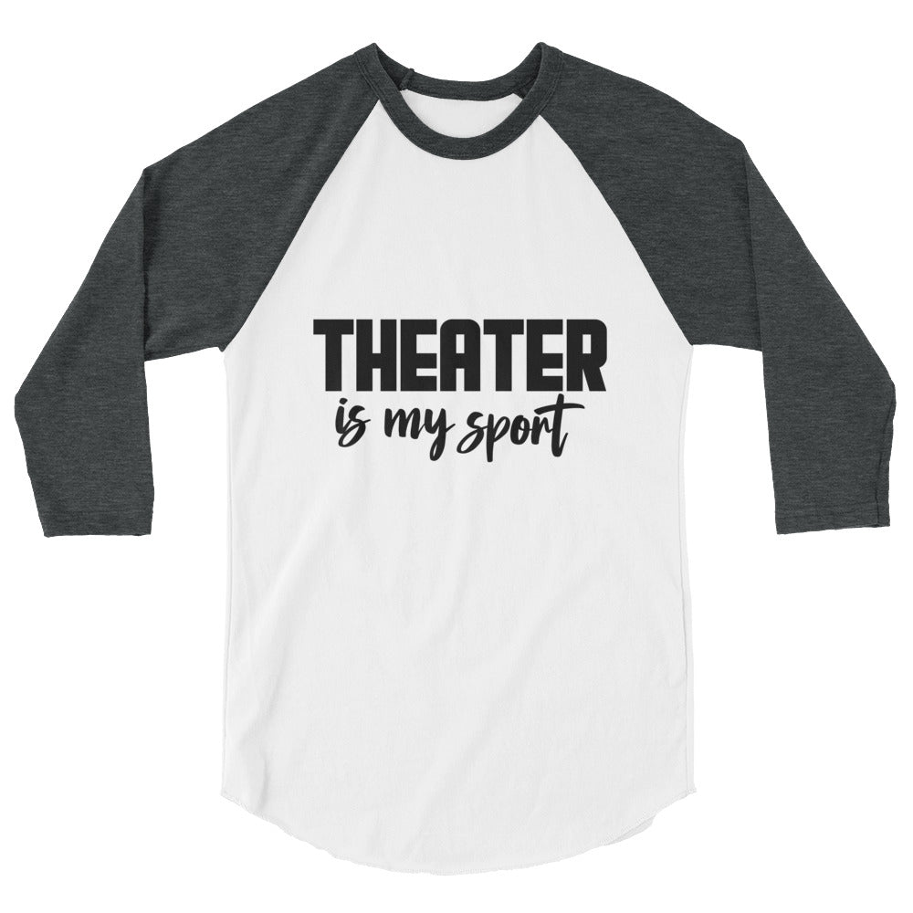 Theatre is my sport- 3/4 sleeve raglan shirt