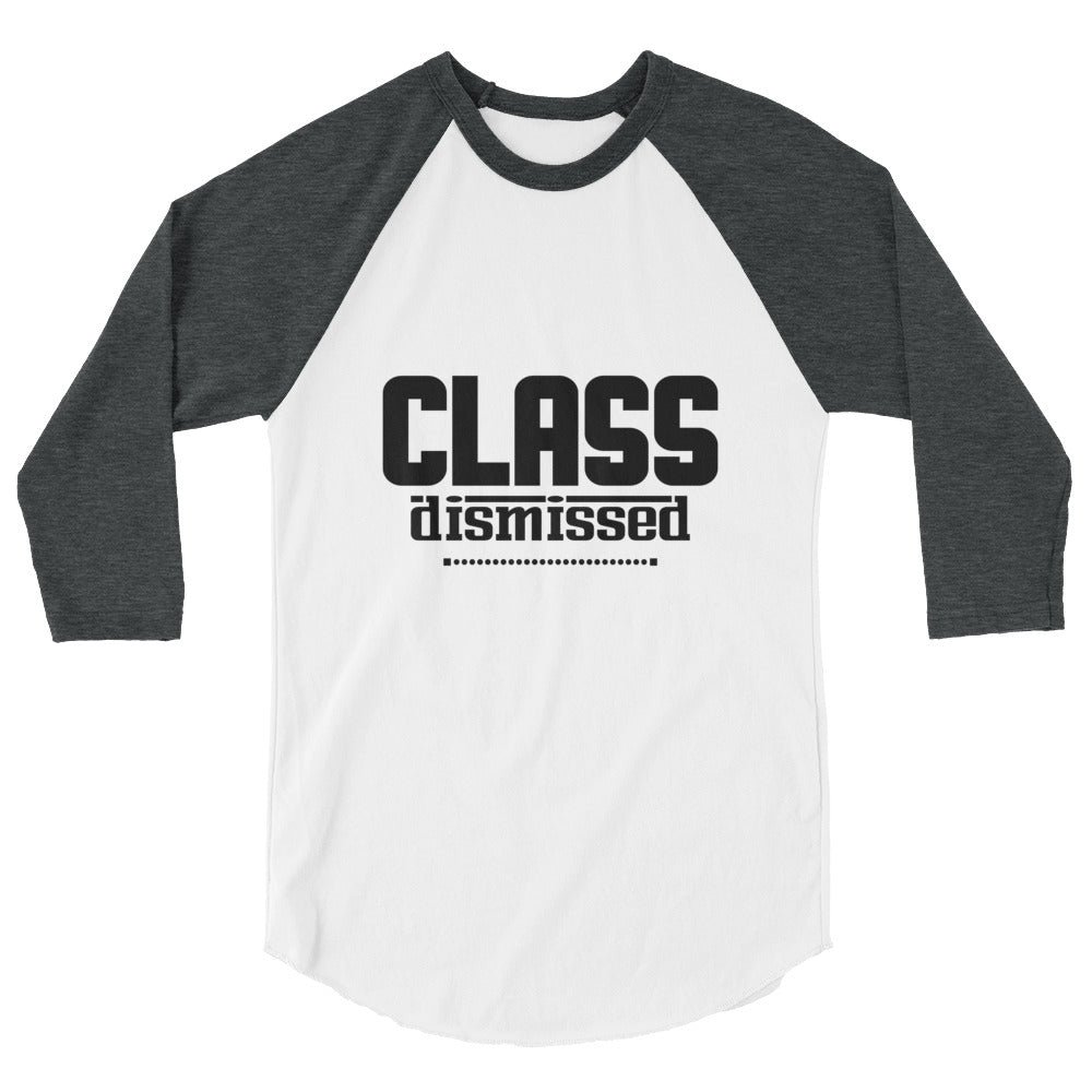 CLASS DISMISSED- 3/4 sleeve raglan shirt