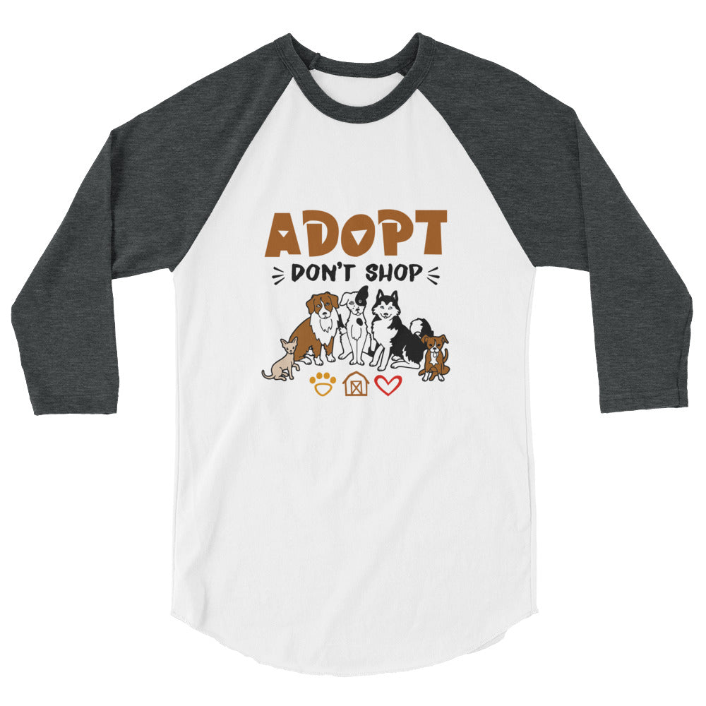 ADOPT DON'T SHOP - 3/4 sleeve raglan shirt