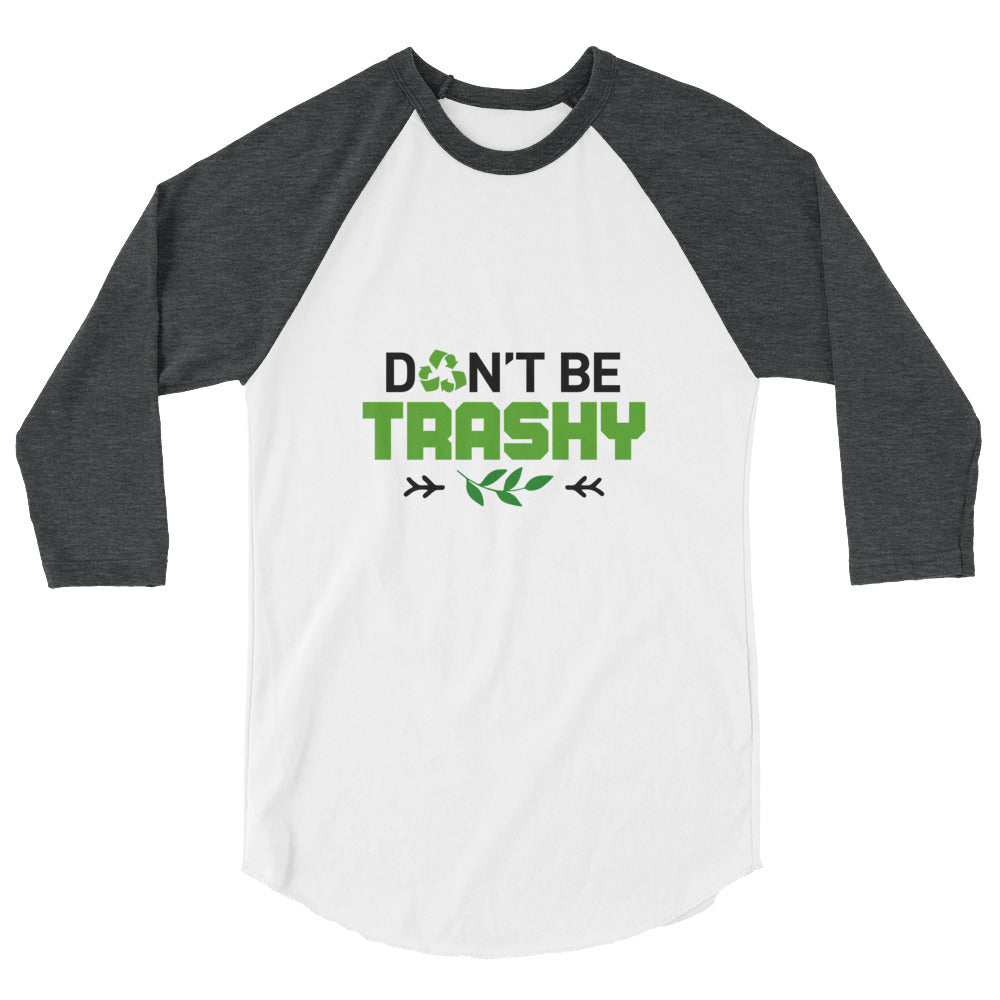 DON'T BE TRASHY - 3/4 sleeve raglan shirt