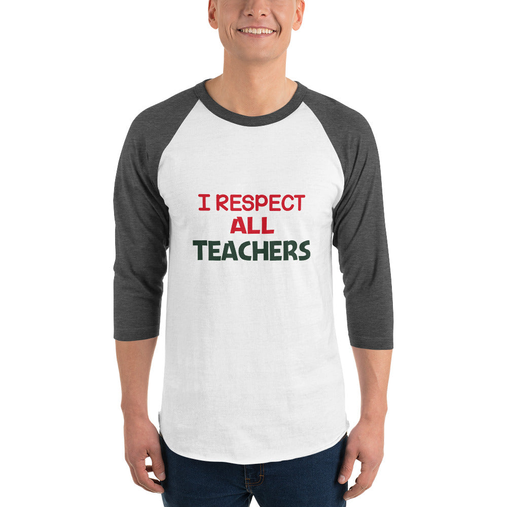 I RESPECT ALL TEACHERS - 3/4 sleeve raglan shirt