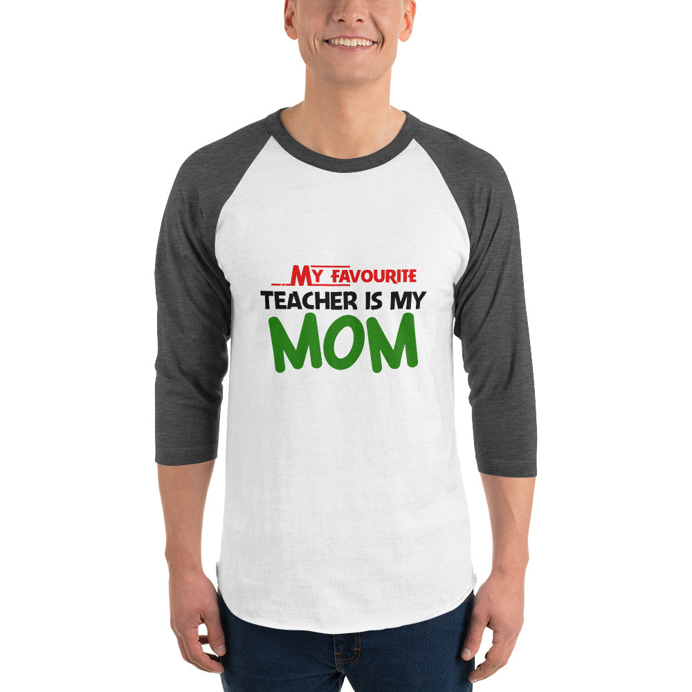 MY FAVOURITE TEACHER IS MOM - 3/4 sleeve raglan shirt