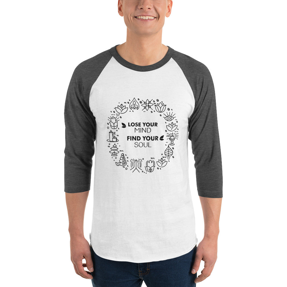 LOSE YOUR MIND FIND YOUR SOUL - 3/4 sleeve raglan shirt