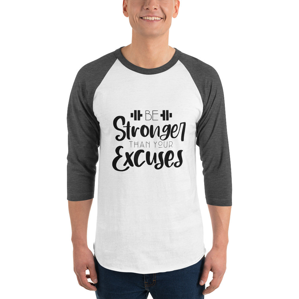 BE STRONGER THAN YOUR EXCUSES - 3/4 sleeve raglan shirt