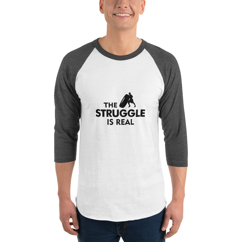 THE STRUGGLE IS REAL - 3/4 sleeve raglan shirt