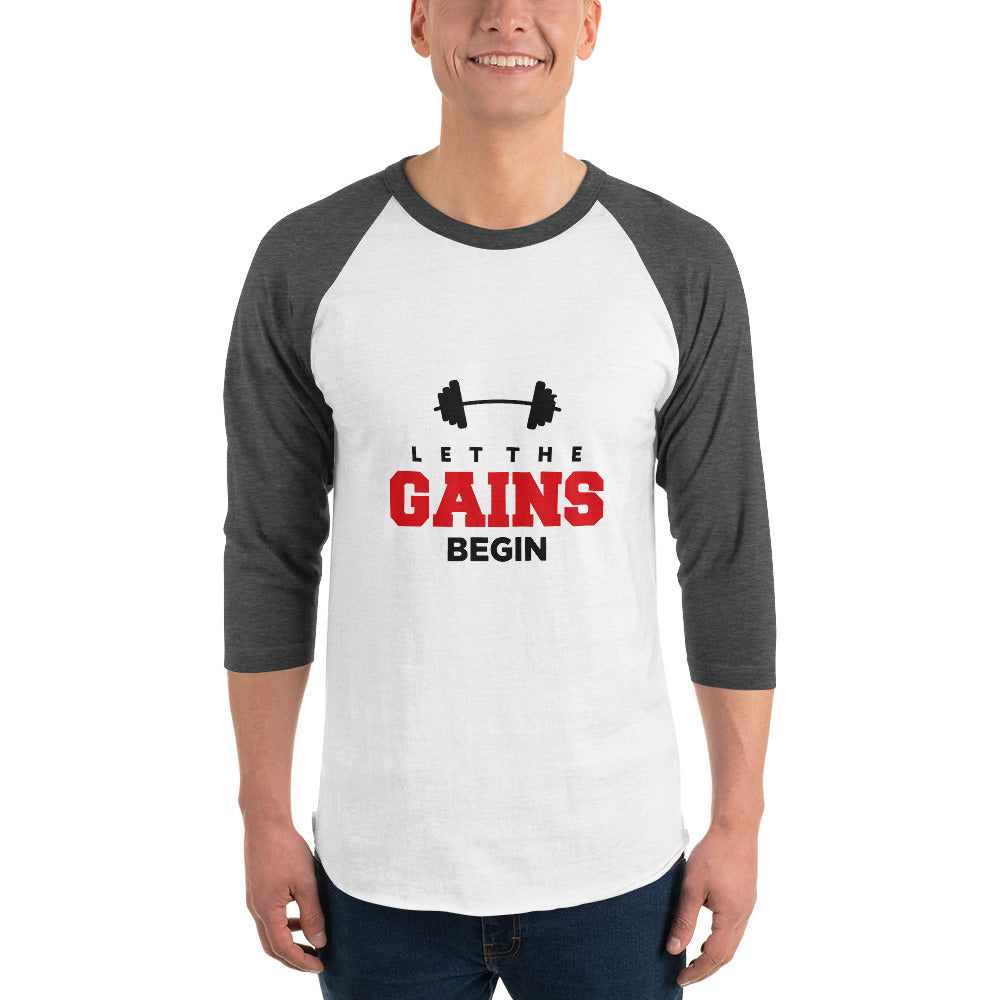 LET THE GAINS BEGIN - 3/4 sleeve raglan shirt