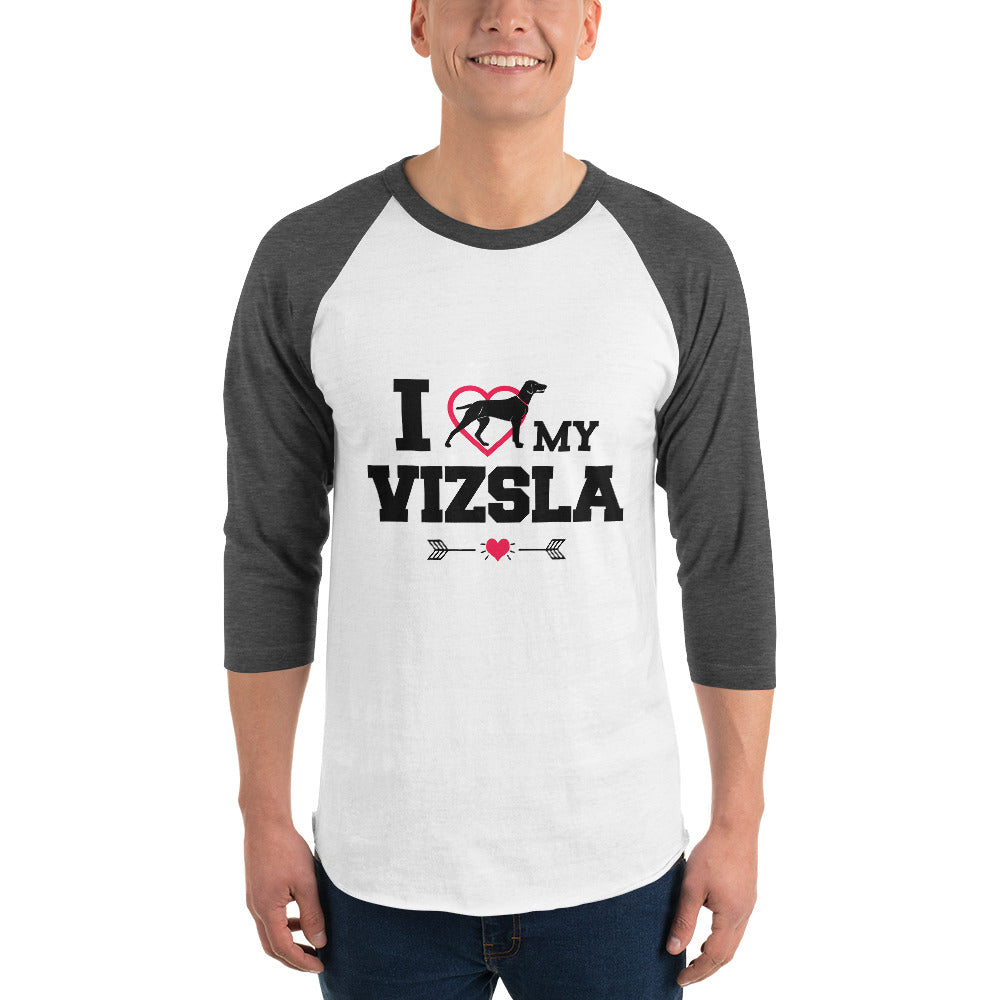 I LOVE MY VIZSLA - 3/4 sleeve raglan shirt