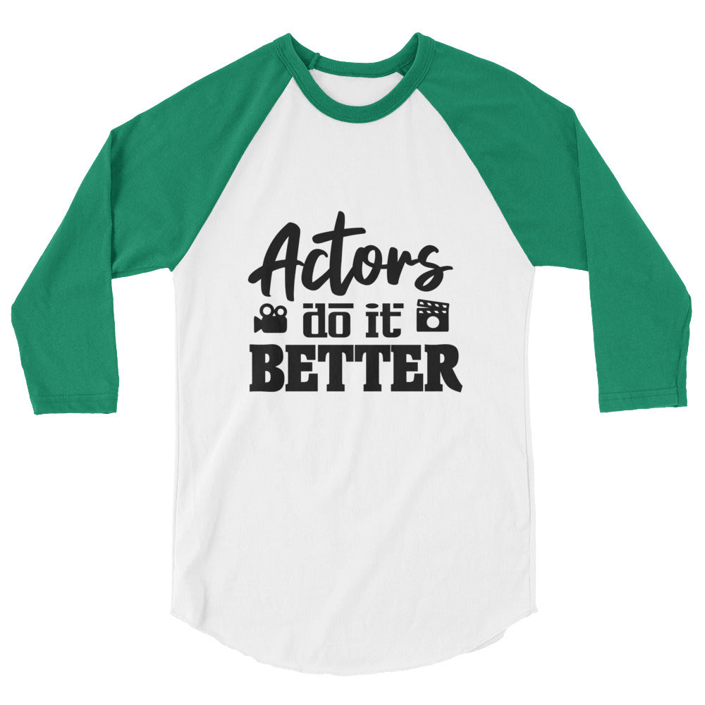 Actors do it better - 3/4 sleeve raglan shirt