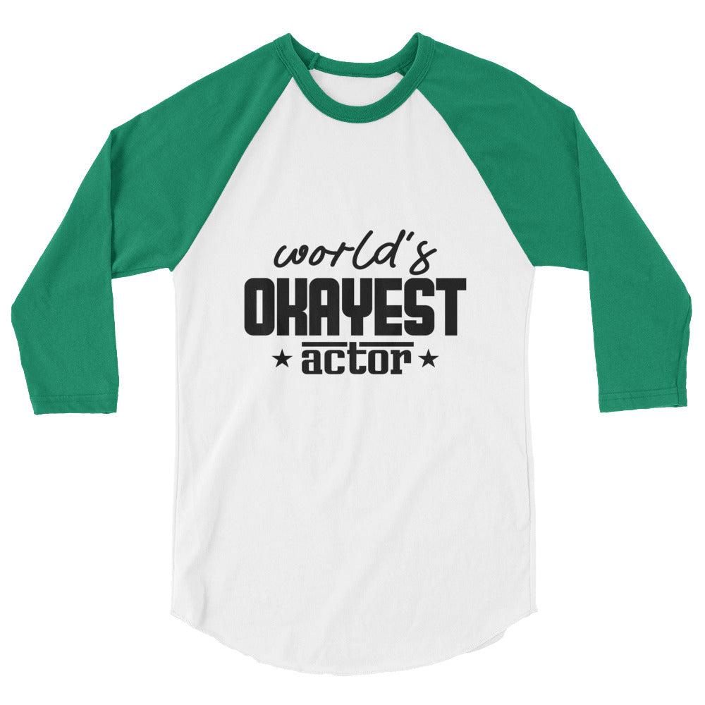 World's okayest actor- 3/4 sleeve raglan shirt