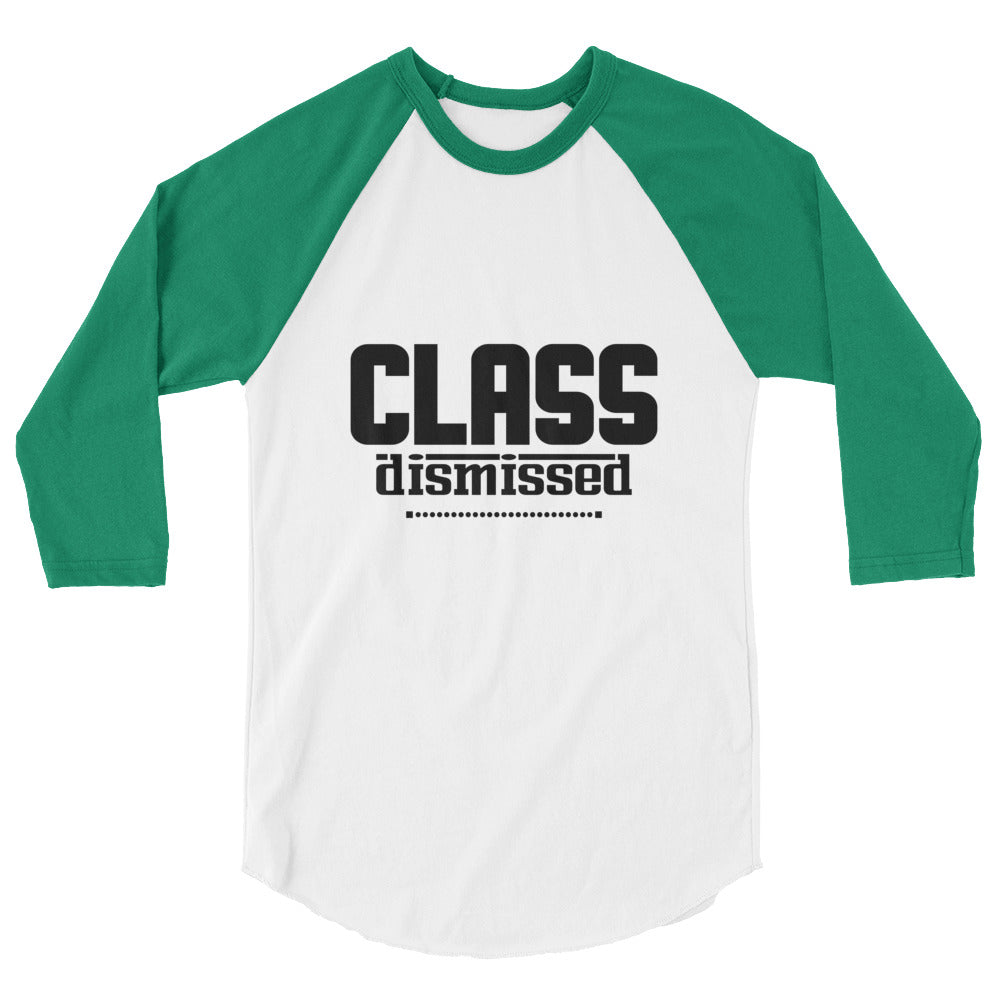 CLASS DISMISSED- 3/4 sleeve raglan shirt