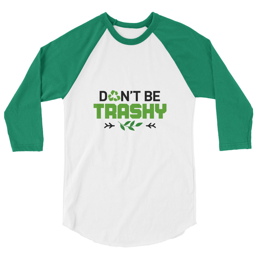 DON'T BE TRASHY - 3/4 sleeve raglan shirt