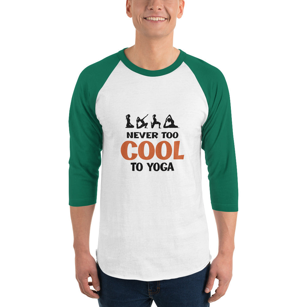 NEVER TOO COOL TO YOGA - 3/4 sleeve raglan shirt