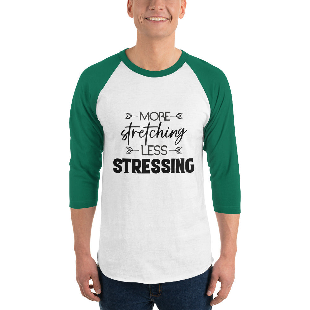 MORE STRETCHING LESS STRESSING - 3/4 sleeve raglan shirt