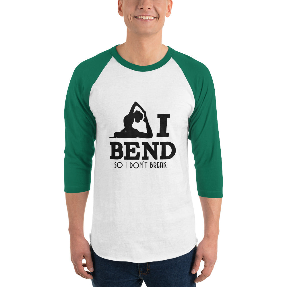 I BEND SO I DON'T BREAK - 3/4 sleeve raglan shirt