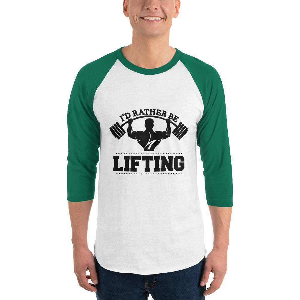 I'D RATHER BE LIFTING - 3/4 sleeve raglan shirt