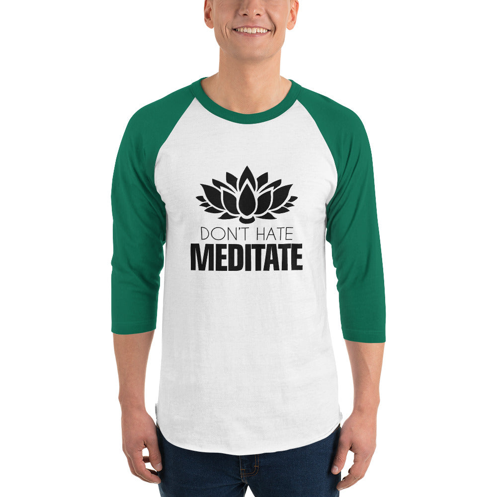 DON'T HATE MEDITATE - 3/4 sleeve raglan shirt