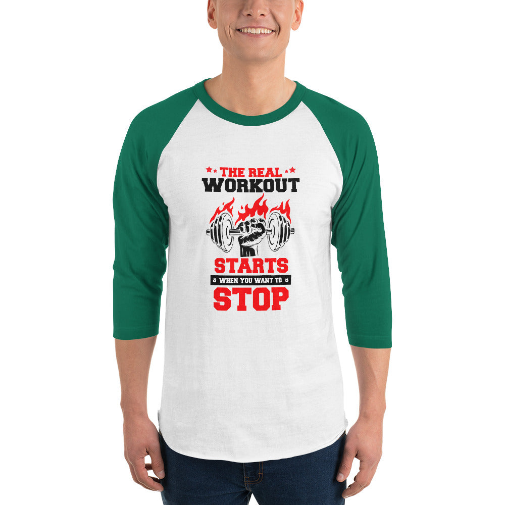 THE REAL WORKOUT STARTS - 3/4 sleeve raglan shirt