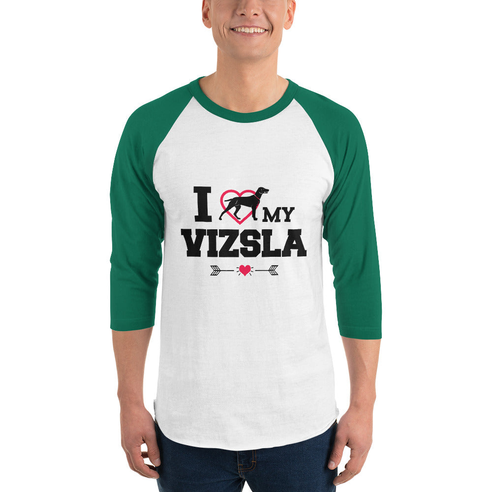 I LOVE MY VIZSLA - 3/4 sleeve raglan shirt