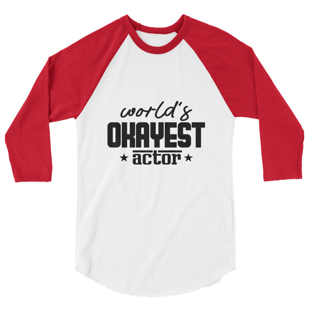 World's okayest actor- 3/4 sleeve raglan shirt