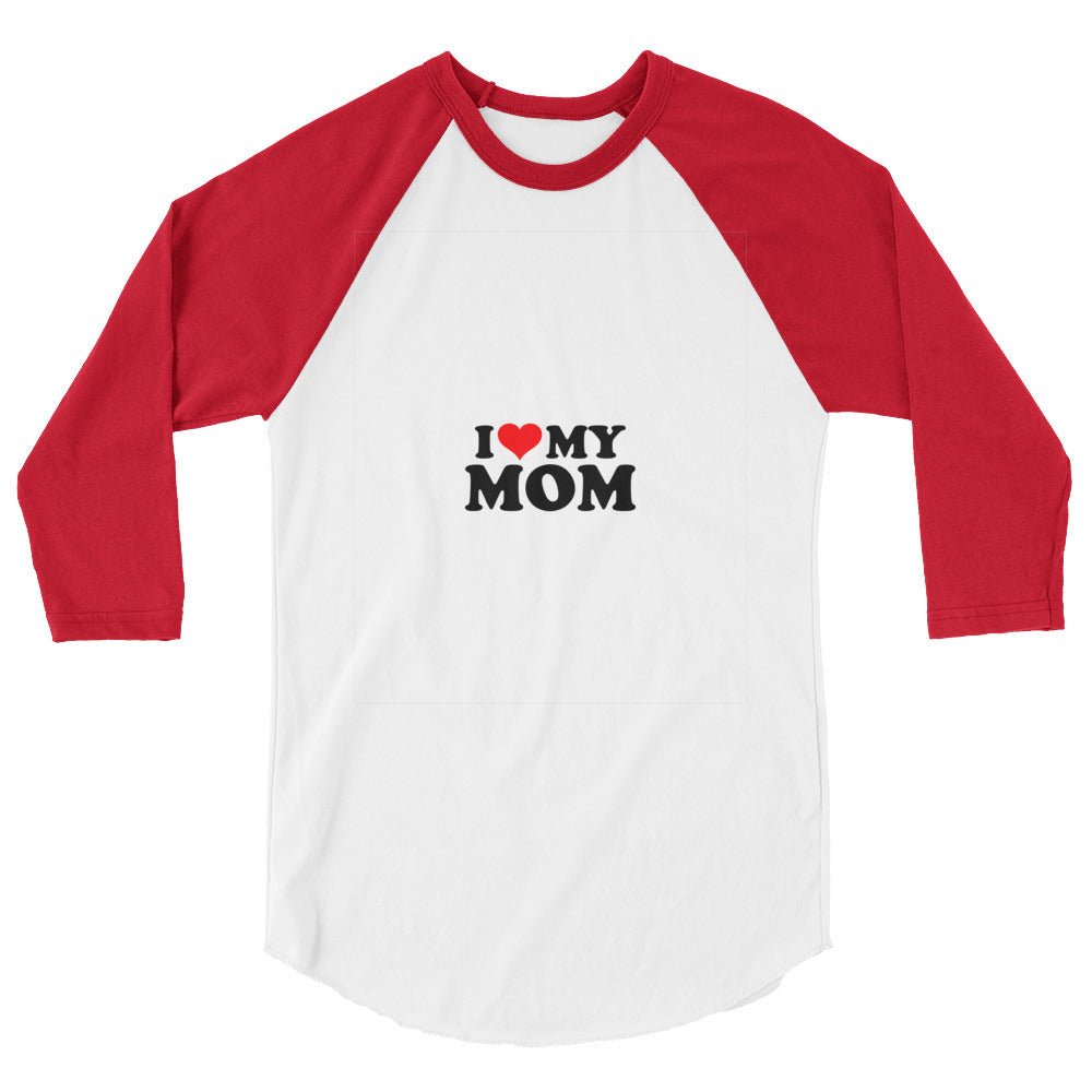 I love my mom- 3/4 sleeve raglan shirt