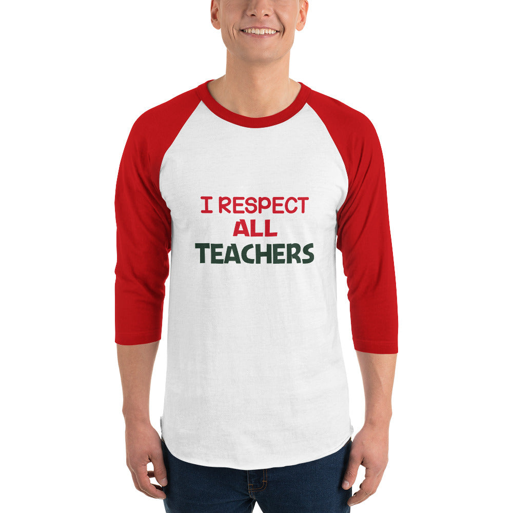 I RESPECT ALL TEACHERS - 3/4 sleeve raglan shirt