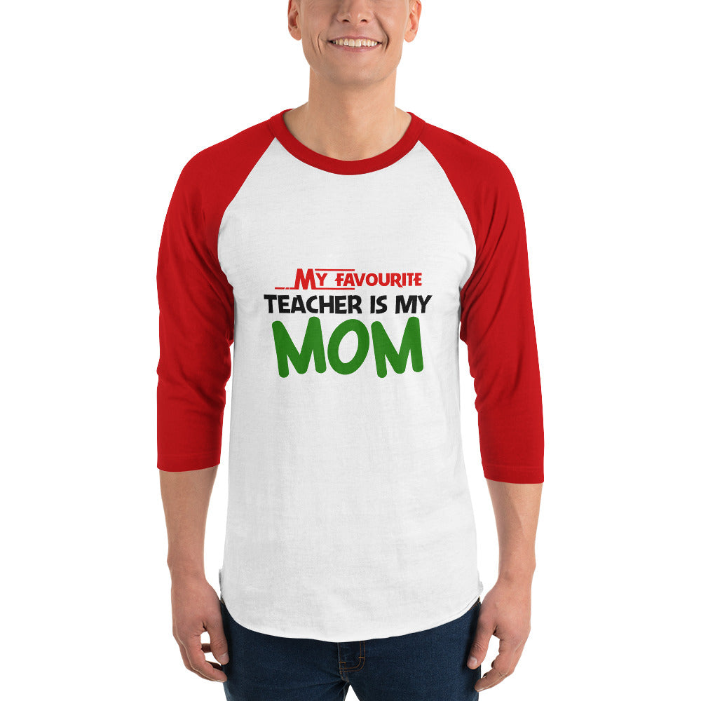 MY FAVOURITE TEACHER IS MOM - 3/4 sleeve raglan shirt