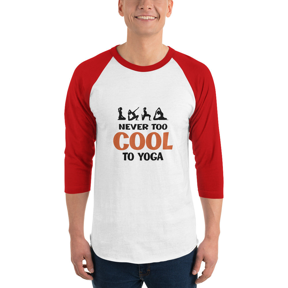 NEVER TOO COOL TO YOGA - 3/4 sleeve raglan shirt