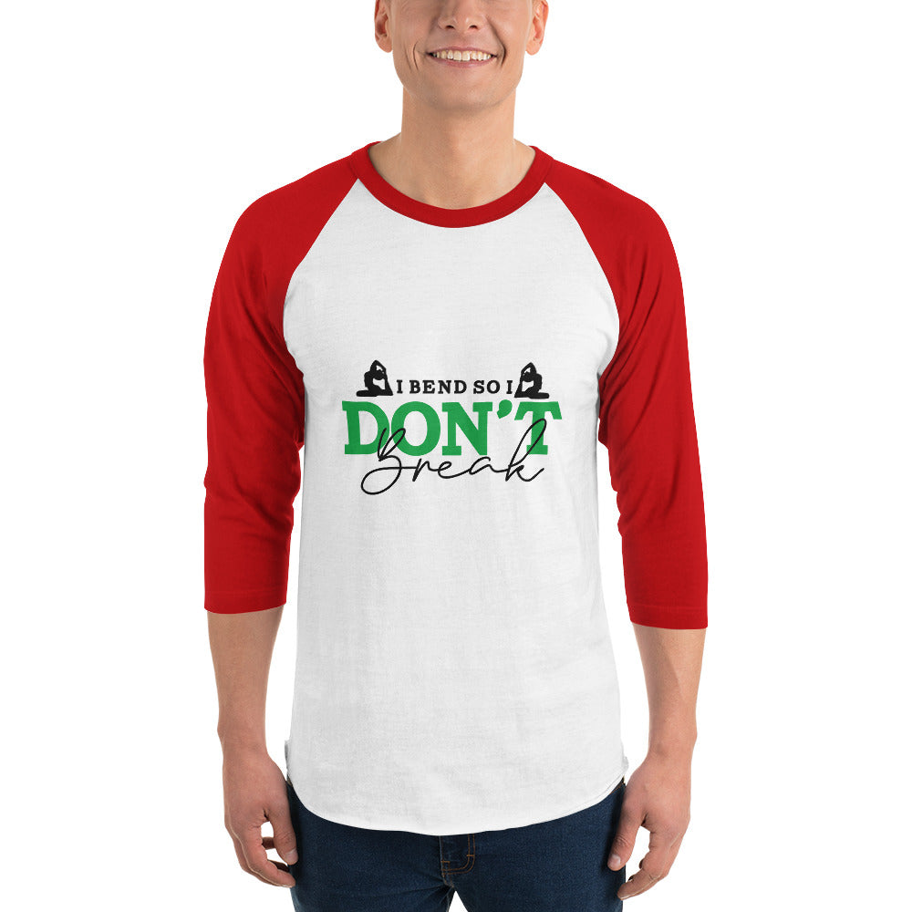 I BEND SO I DON'T BREAK - 3/4 sleeve raglan shirt