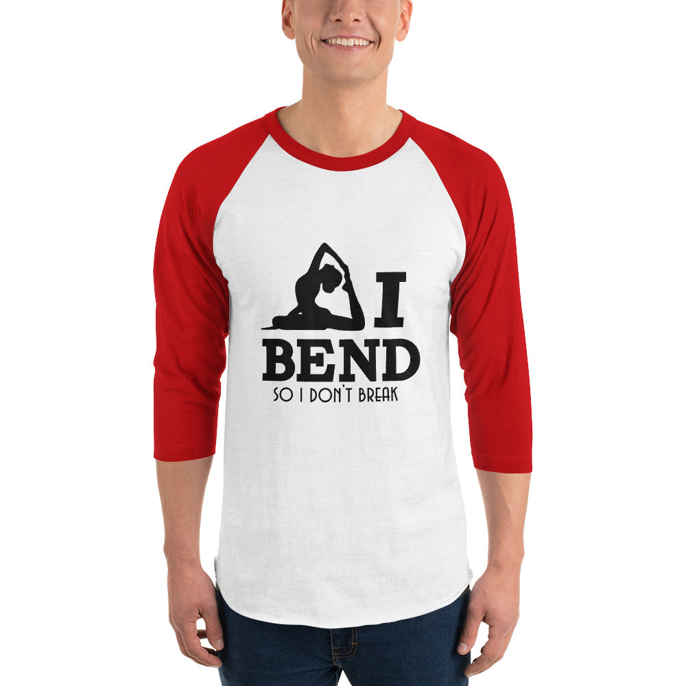 I BEND SO I DON'T BREAK - 3/4 sleeve raglan shirt