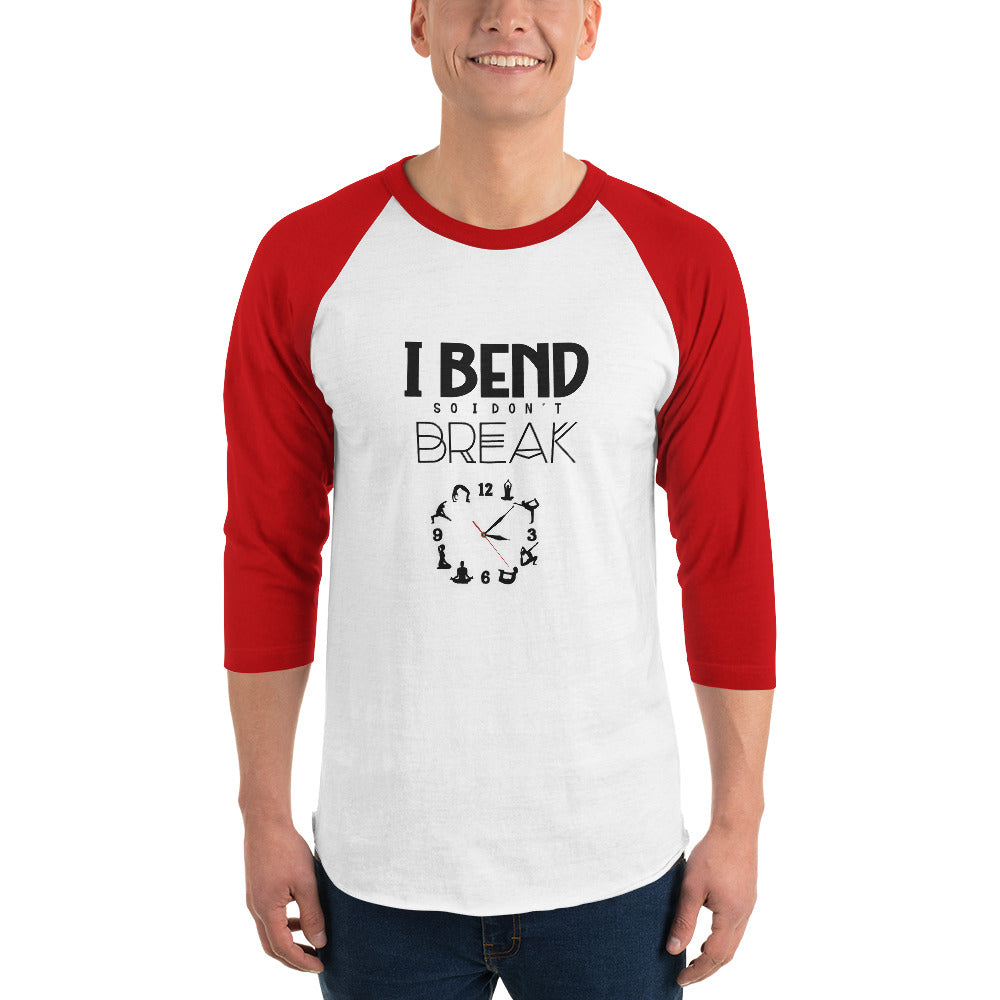 I BEND SO I DON'T BREAK - 3/4 sleeve raglan shirt