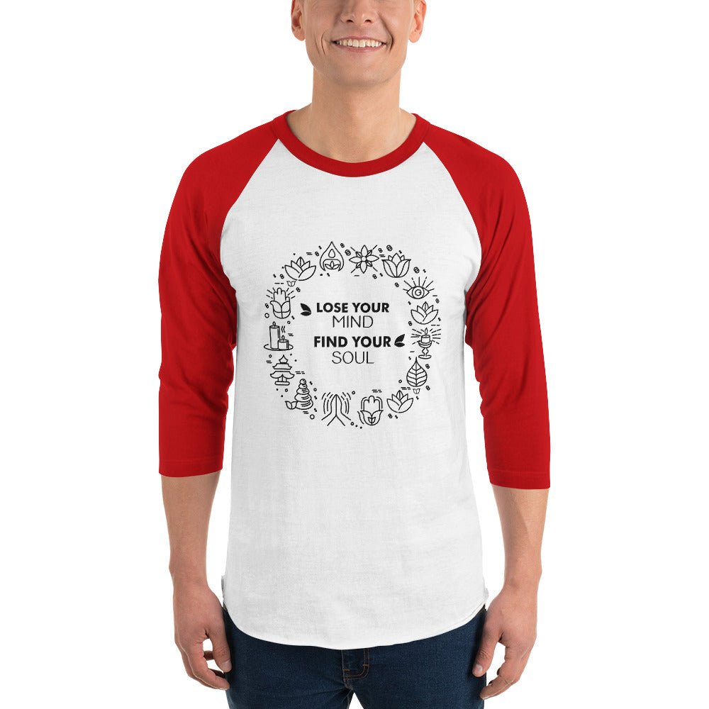LOSE YOUR MIND FIND YOUR SOUL - 3/4 sleeve raglan shirt