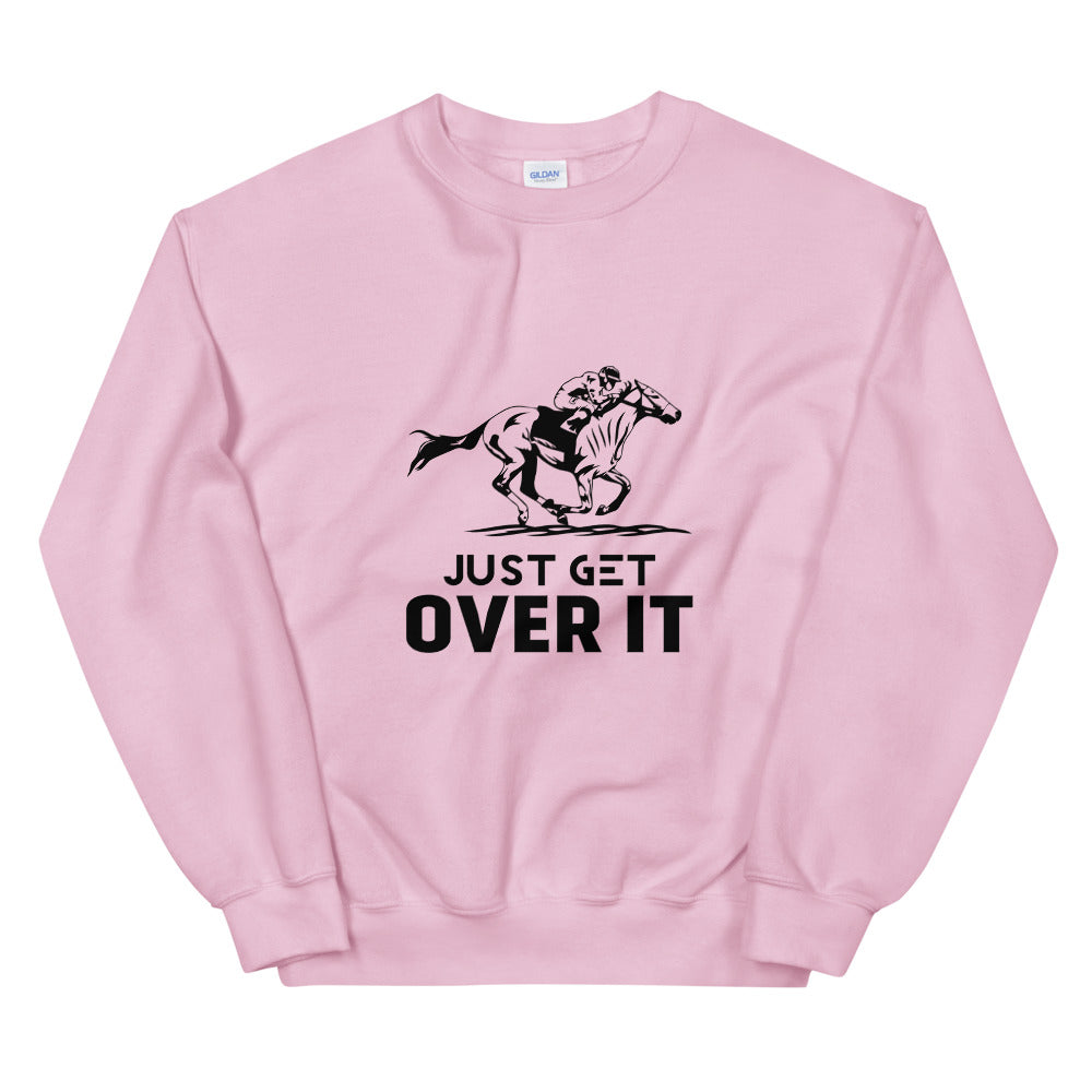 Just get over it- Unisex Sweatshirt