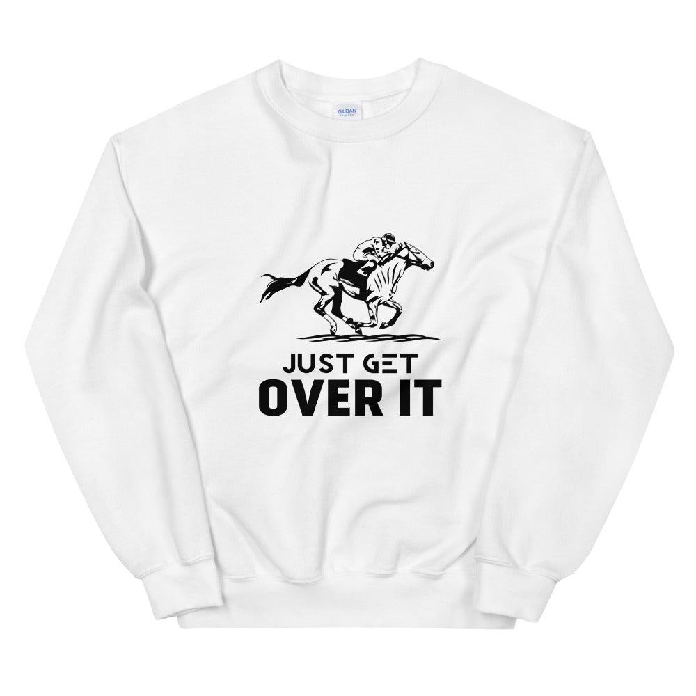 Just get over it- Unisex Sweatshirt