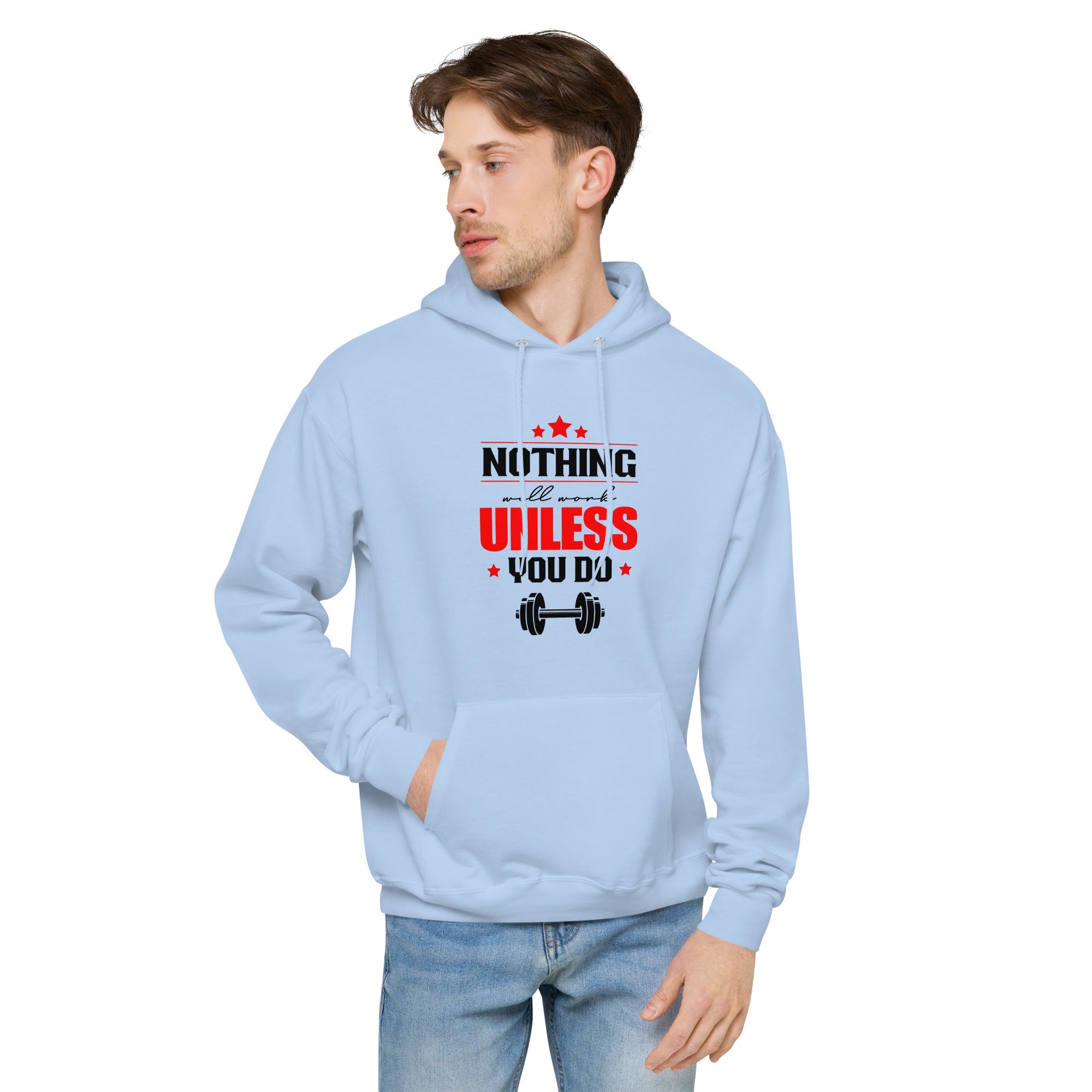 NOTHING WILL WORK UNLESS YOU DO - Unisex fleece hoodie