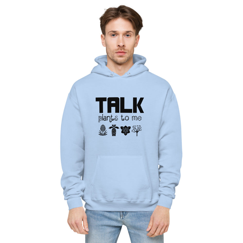 TALK PLANTS TO ME- unisex fleece hoodie