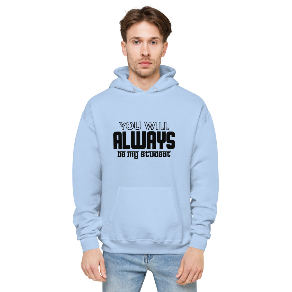 ALWAYS MY STUDENT- unisex fleece hoodie