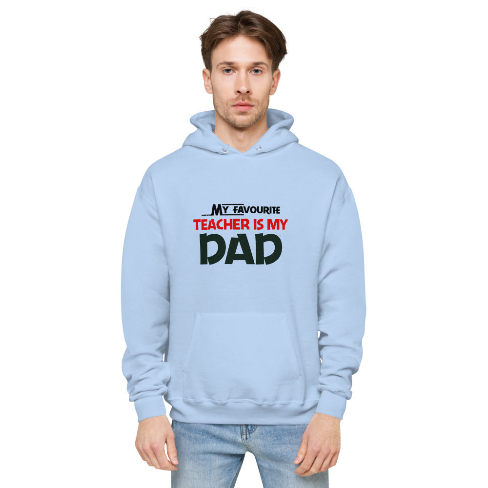 MY FAVOURITE TEACHER IS DAD - Unisex fleece hoodie