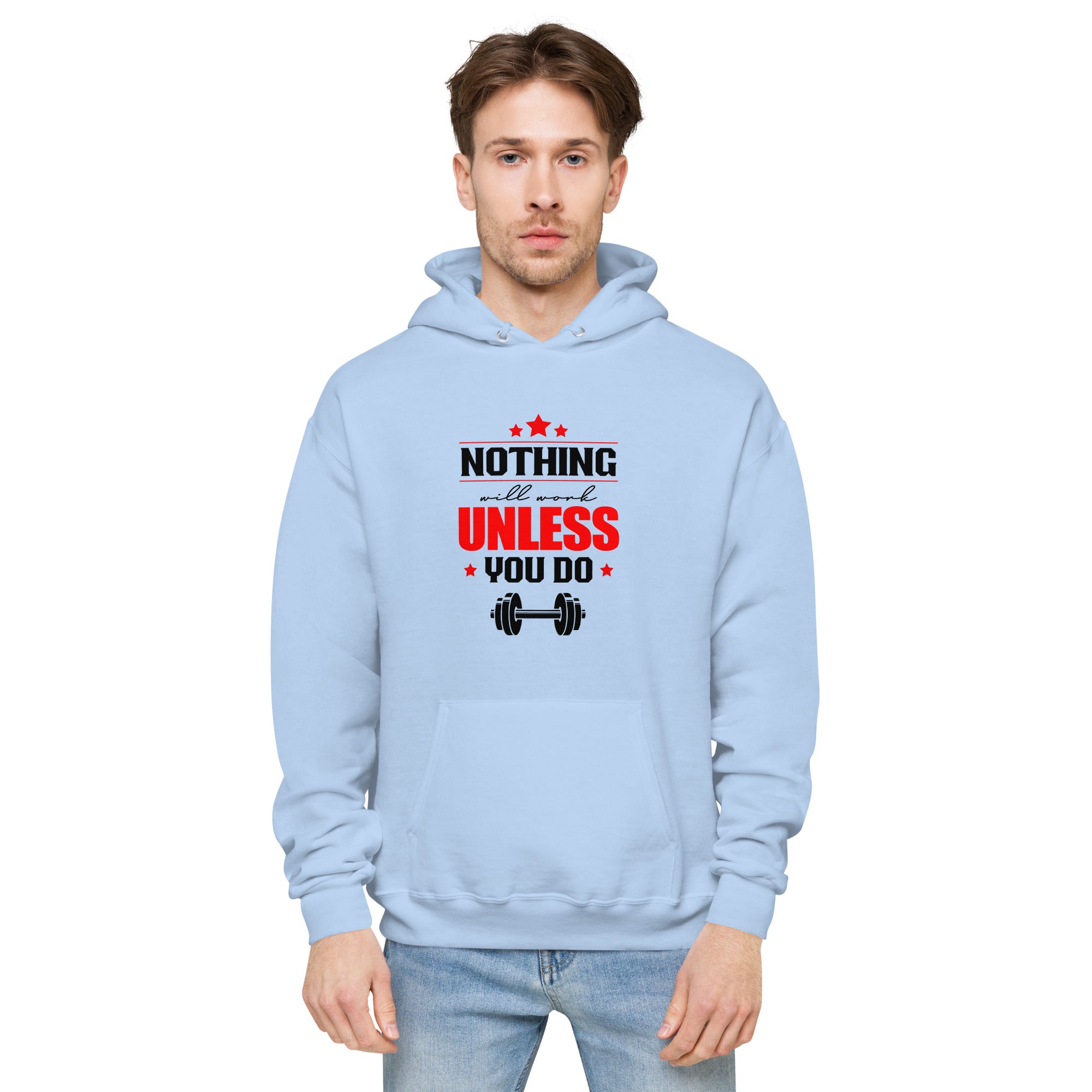 NOTHING WILL WORK UNLESS YOU DO - Unisex fleece hoodie