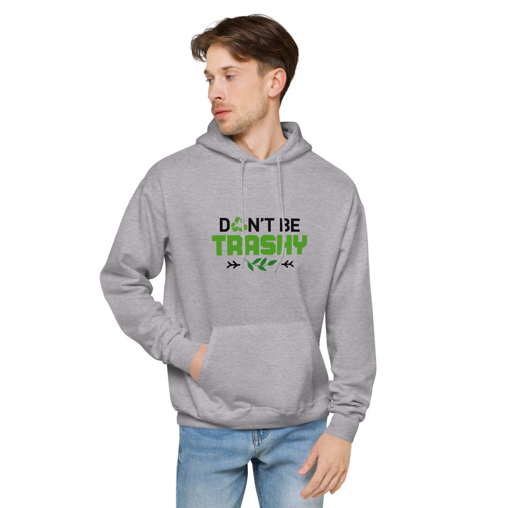 DON'T BE TRASHY - unisex fleece hoodie