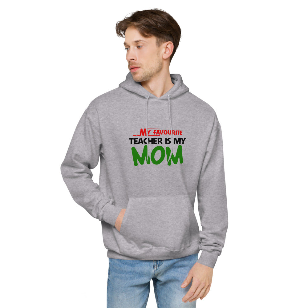 MY FAVOURITE TEACHER IS MOM - Unisex fleece hoodie