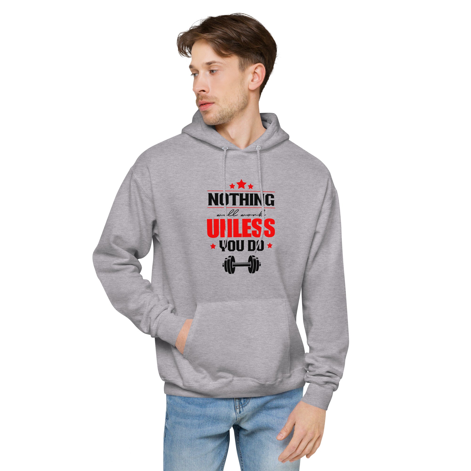 NOTHING WILL WORK UNLESS YOU DO - Unisex fleece hoodie