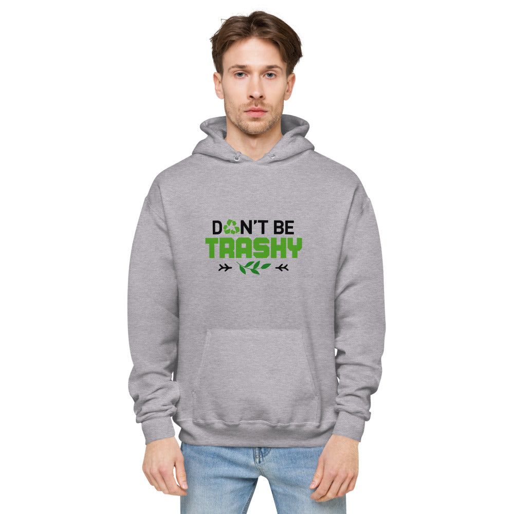 DON'T BE TRASHY - unisex fleece hoodie