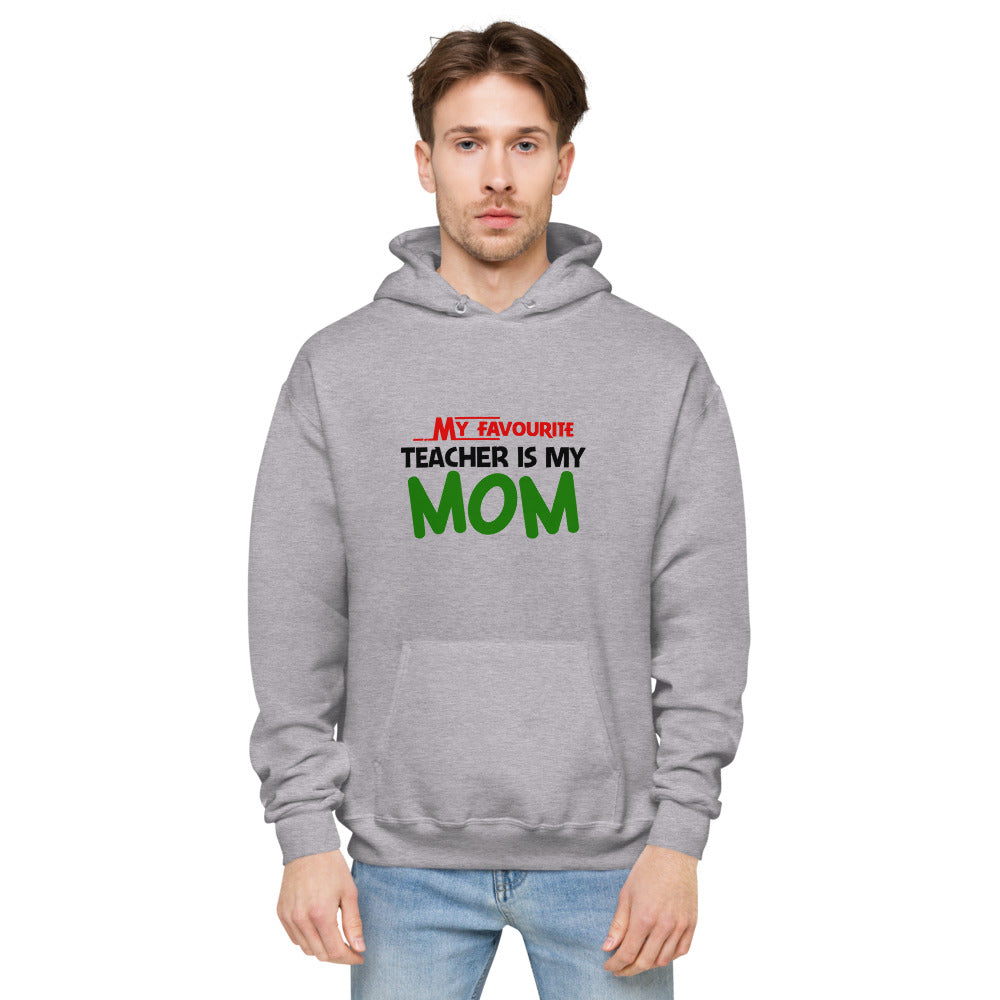 MY FAVOURITE TEACHER IS MOM - Unisex fleece hoodie